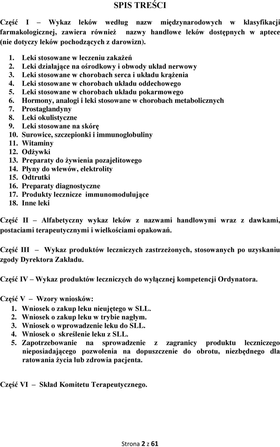 Leki stosowane w chorobach układu pokarmowego 6. Hormony, analogi i leki stosowane w chorobach metabolicznych 7. Prostaglandyny 8. Leki okulistyczne 9. Leki stosowane na skórę 10.