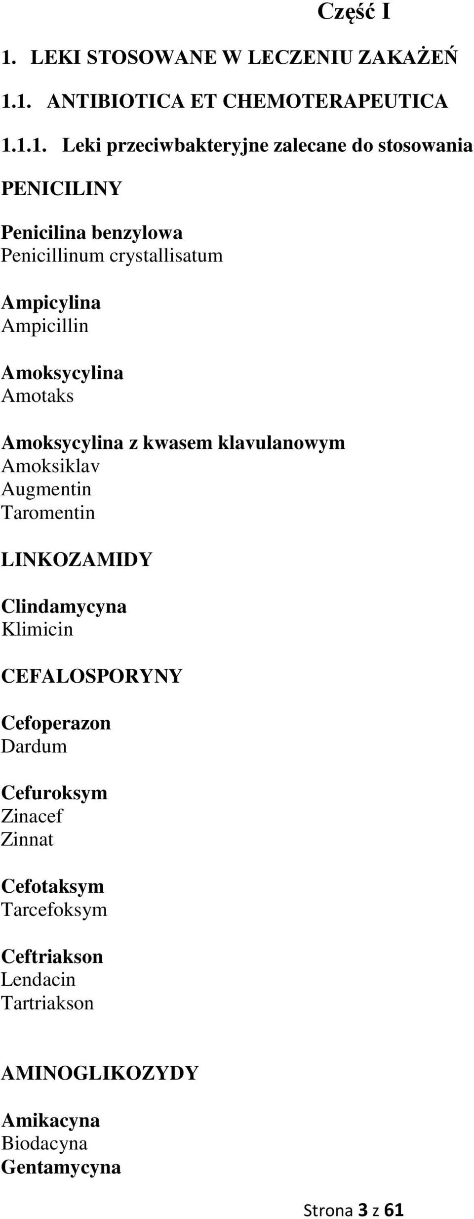 1. ANTIBIOTICA ET CHEMOTERAPEUTICA 1.1.1. Leki przeciwbakteryjne zalecane do stosowania PENICILINY Penicilina benzylowa