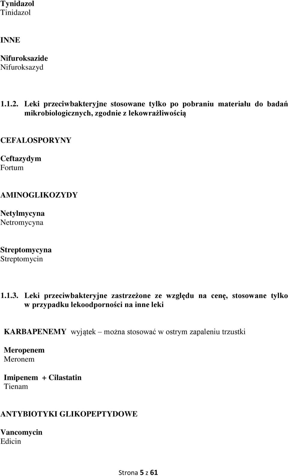 Ceftazydym Fortum AMINOGLIKOZYDY Netylmycyna Netromycyna Streptomycyna Streptomycin 1.1.3.