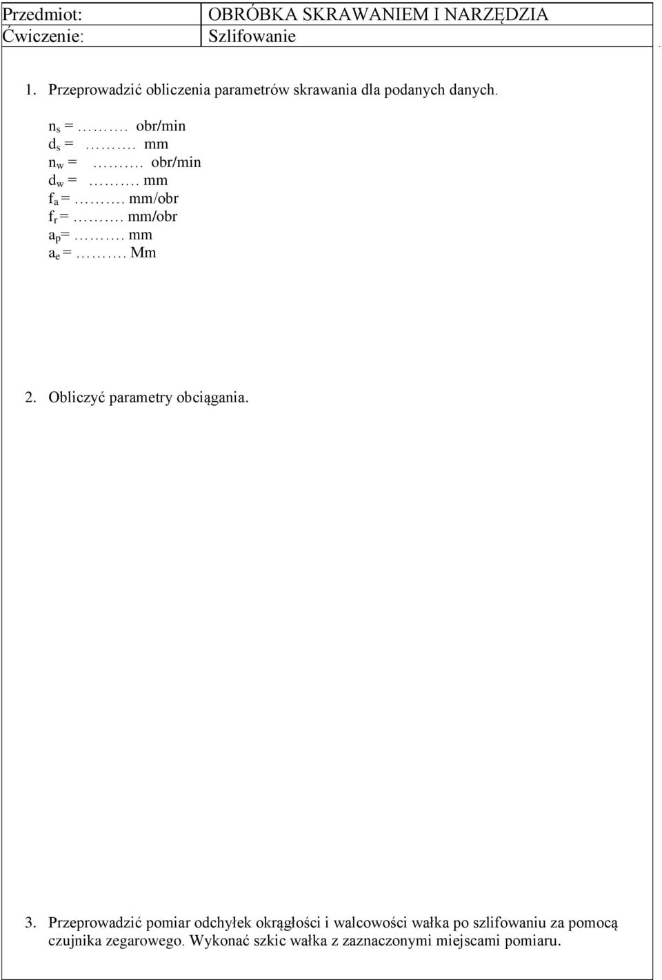 obr/min d w =. mm f a =. mm/obr f r =. mm/obr a p =. mm a e =. Mm 2. Obliczyć parametry obciągania. 3.