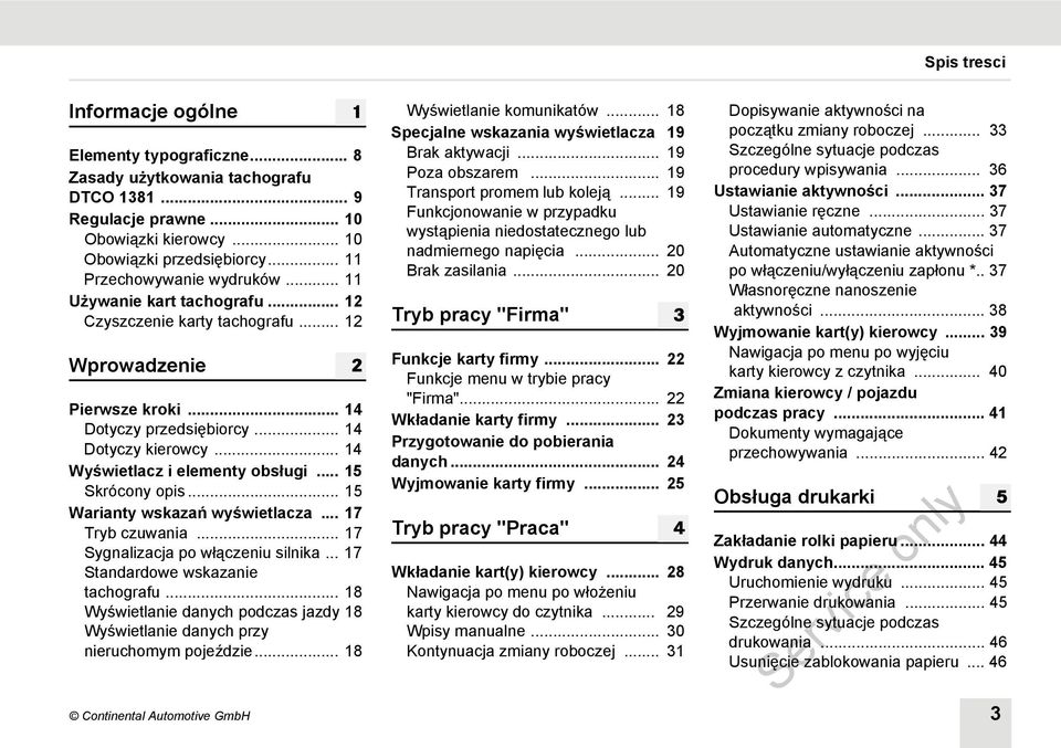 .. 14 Wyświetlacz i elementy obsługi... 15 Skrócony opis... 15 Warianty wskazań wyświetlacza... 17 Tryb czuwania... 17 Sygnalizacja po włączeniu silnika... 17 Standardowe wskazanie tachografu.
