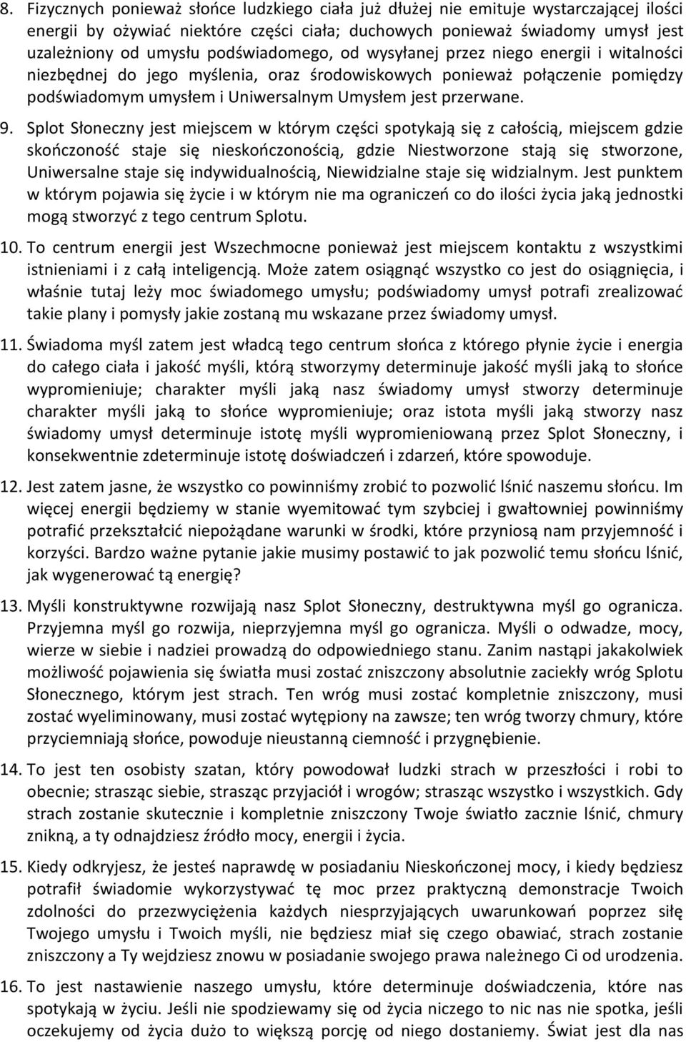 9. Splot Słoneczny jest miejscem w którym części spotykają się z całością, miejscem gdzie skończoność staje się nieskończonością, gdzie Niestworzone stają się stworzone, Uniwersalne staje się