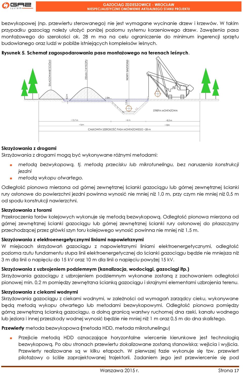 Schemat zagospodarowania pasa montażowego na terenach leśnych. Skrzyżowania z drogami Skrzyżowania z drogami mogą być wykonywane różnymi metodami: metodą bezwykopową, tj.