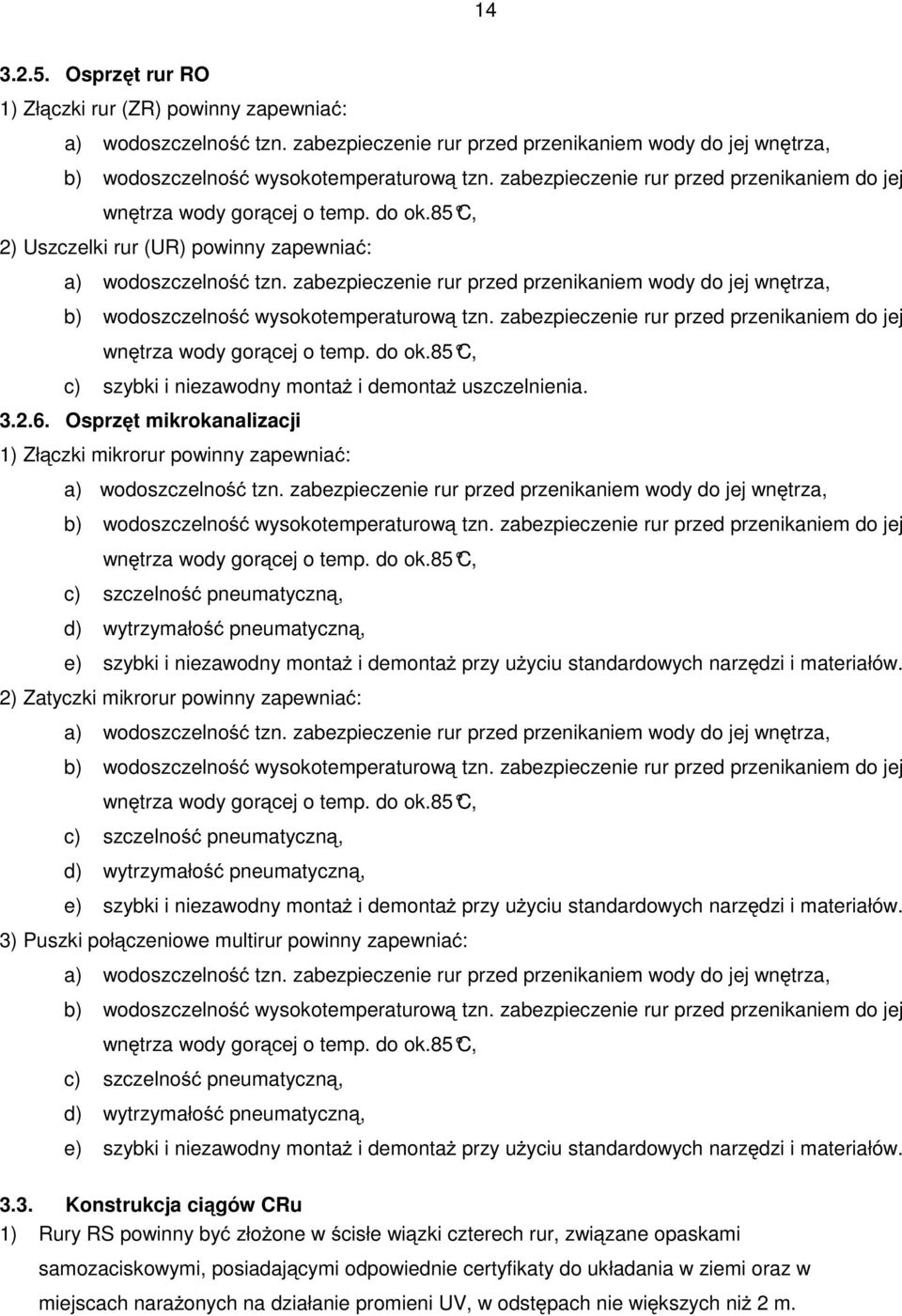 zabezpieczenie rur przed przenikaniem wody do jej wnętrza, b) wodoszczelność wysokotemperaturową tzn. zabezpieczenie rur przed przenikaniem do jej wnętrza wody gorącej o temp. do ok.