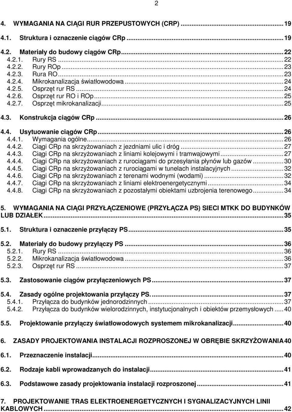 .. 26 4.4.1. Wymagania ogólne... 26 4.4.2. Ciągi CRp na skrzyżowaniach z jezdniami ulic i dróg... 27 4.4.3. Ciągi CRp na skrzyżowaniach z liniami kolejowymi i tramwajowymi... 27 4.4.4. Ciągi CRp na skrzyżowaniach z rurociągami do przesyłania płynów lub gazów.