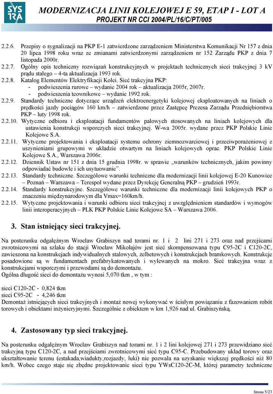 listopada 2000r. 2.2.7. Ogólny opis techniczny rozwiązań konstrukcyjnych w projektach technicznych sieci trakcyjnej 3 kv prądu stałego 4-ta aktualizacja 1993 rok. 2.2.8.
