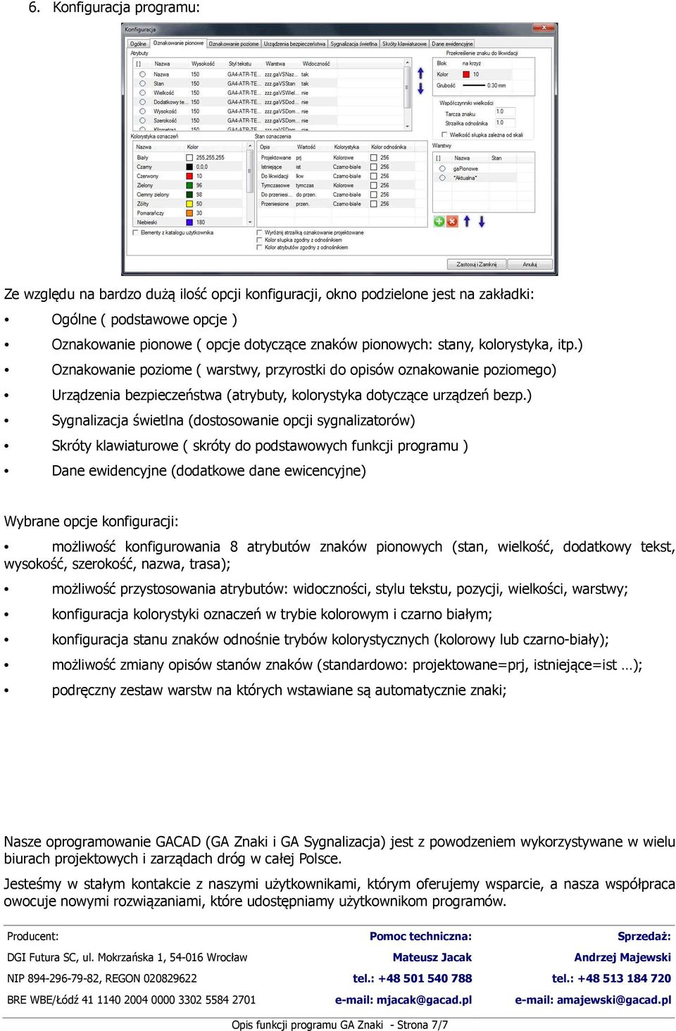 ) Sygnalizacja świetlna (dostosowanie opcji sygnalizatorów) Skróty klawiaturowe ( skróty do podstawowych funkcji programu ) Dane ewidencyjne (dodatkowe dane ewicencyjne) Wybrane opcje konfiguracji: