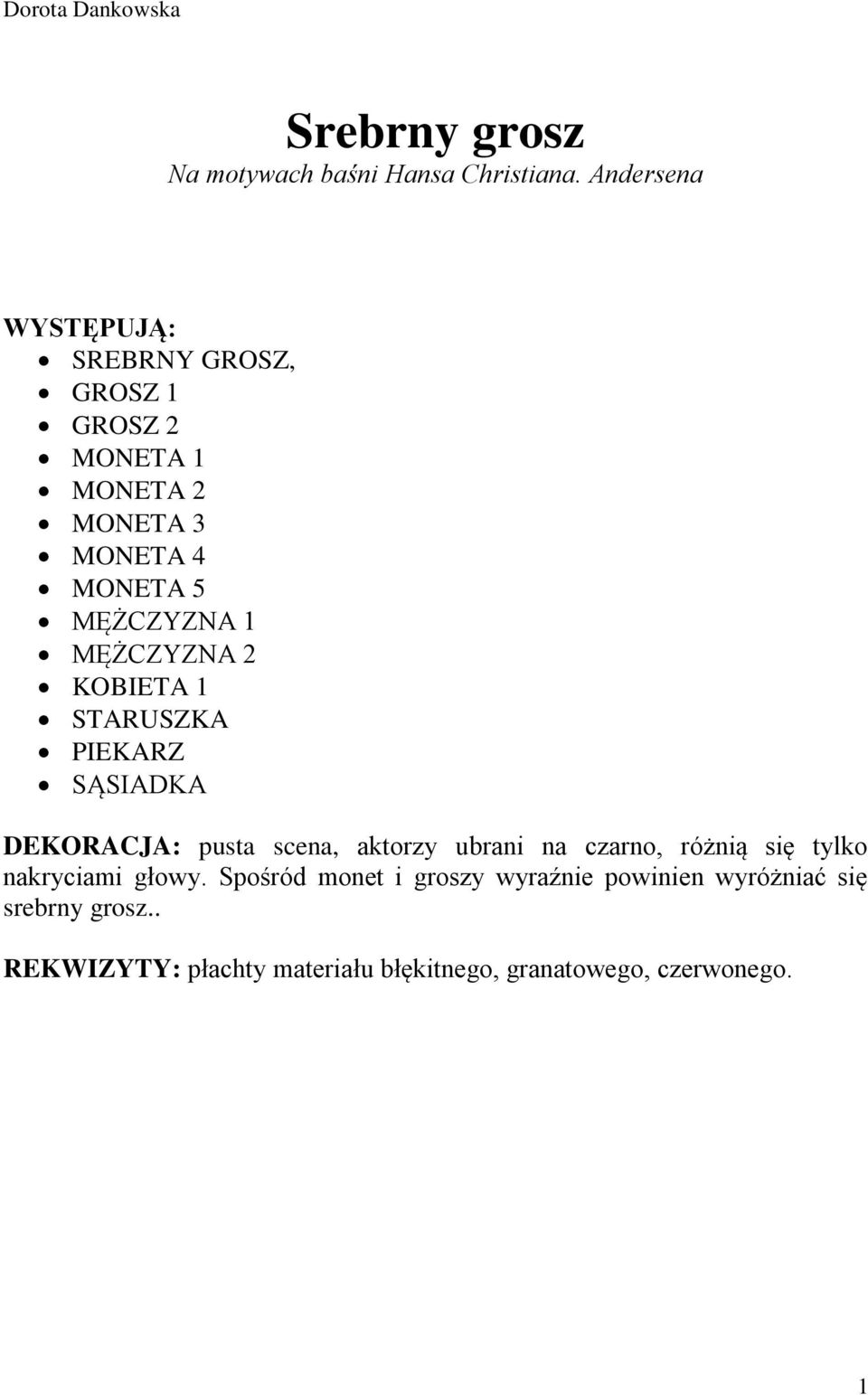 KOBIETA 1 STARUSZKA PIEKARZ SĄSIADKA DEKORACJA: pusta scena, aktorzy ubrani na czarno, różnią się tylko