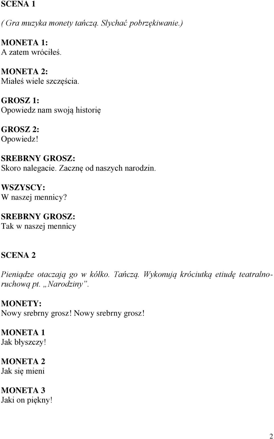 WSZYSCY: W naszej mennicy? Tak w naszej mennicy SCENA 2 Pieniądze otaczają go w kółko. Tańczą.