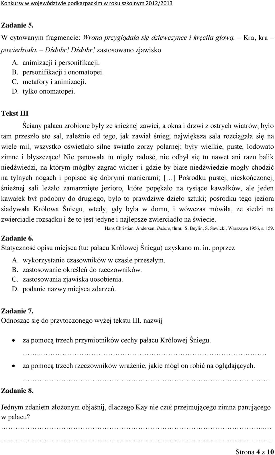 Tekst III Ściany pałacu zrobione były ze śnieżnej zawiei, a okna i drzwi z ostrych wiatrów; było tam przeszło sto sal, zależnie od tego, jak zawiał śnieg; największa sala rozciągała się na wiele mil,