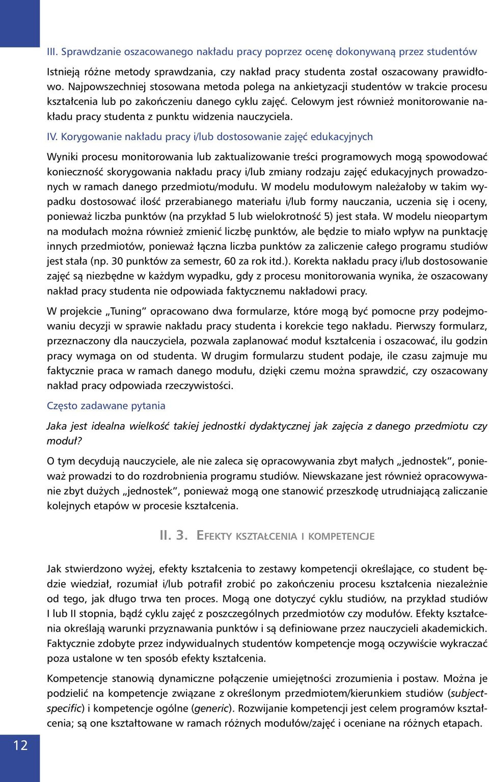 Celowym jest również monitorowanie nakładu pracy studenta z punktu widzenia nauczyciela. IV.
