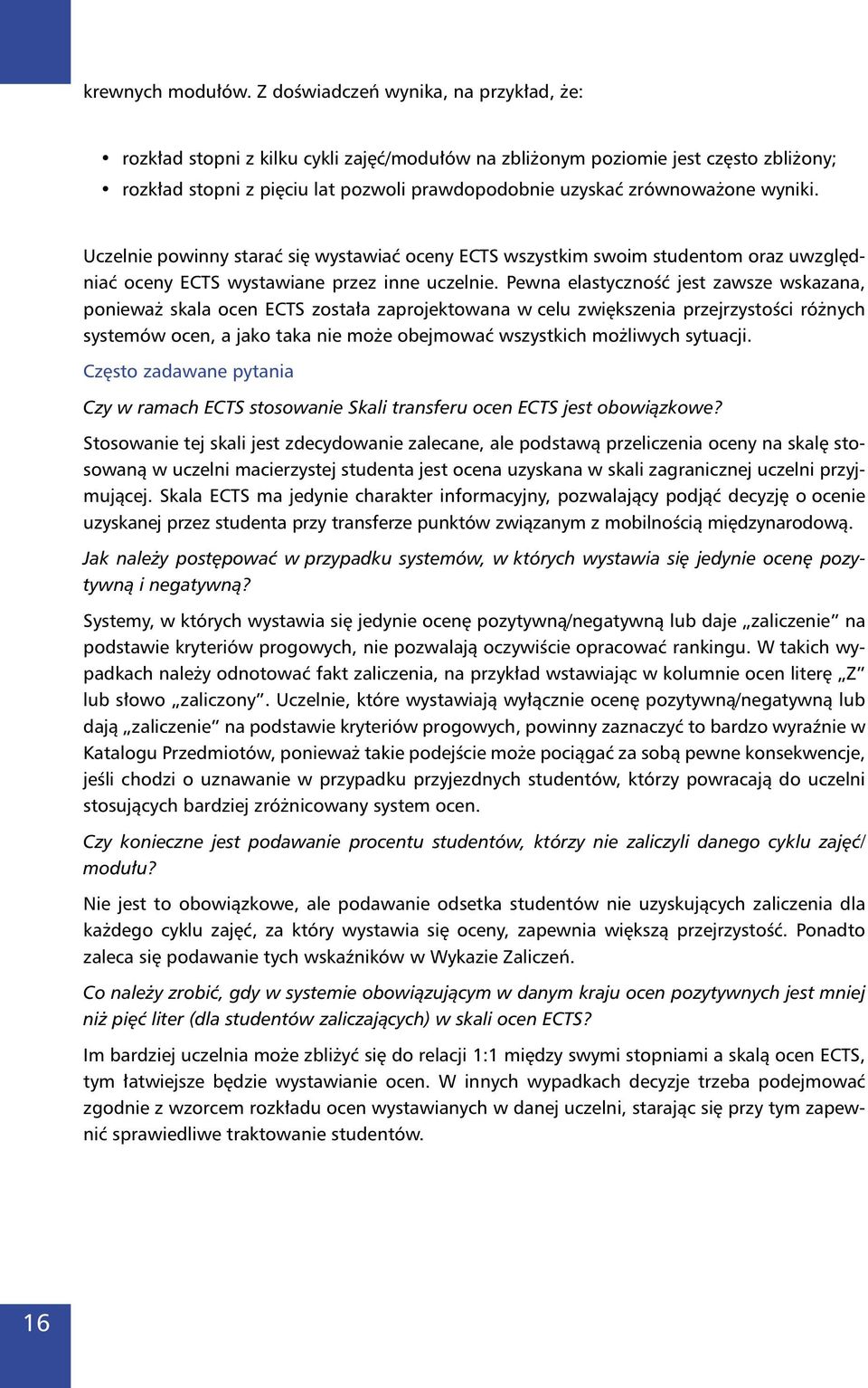 wyniki. Uczelnie powinny starać się wystawiać oceny ECTS wszystkim swoim studentom oraz uwzględniać oceny ECTS wystawiane przez inne uczelnie.
