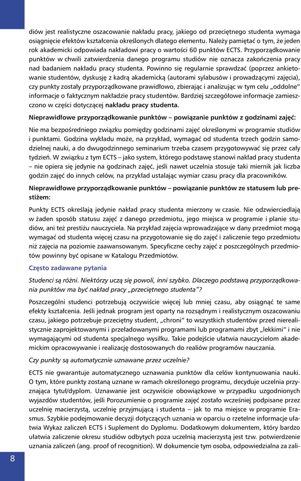 Przyporządkowanie punktów w chwili zatwierdzenia danego programu studiów nie oznacza zakończenia pracy nad badaniem nakładu pracy studenta.