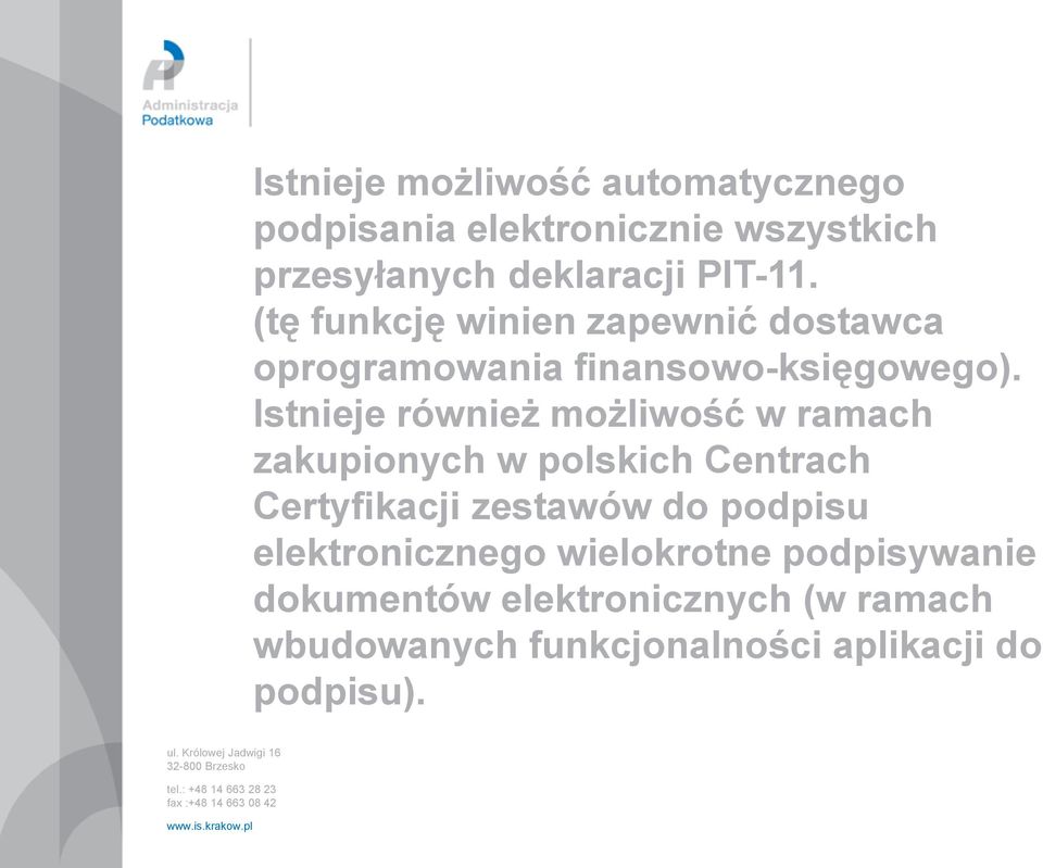 Istnieje również możliwość w ramach zakupionych w polskich Centrach Certyfikacji zestawów do podpisu