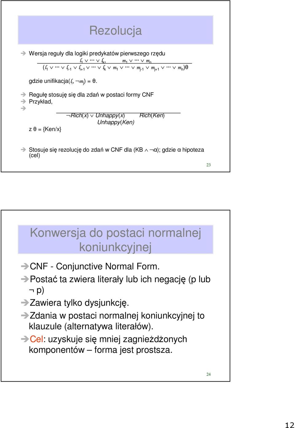 gdzie α hipoteza (cel) 23 Konwersja do postaci normalnej koniunkcyjnej CNF - Conjunctive Normal Form.