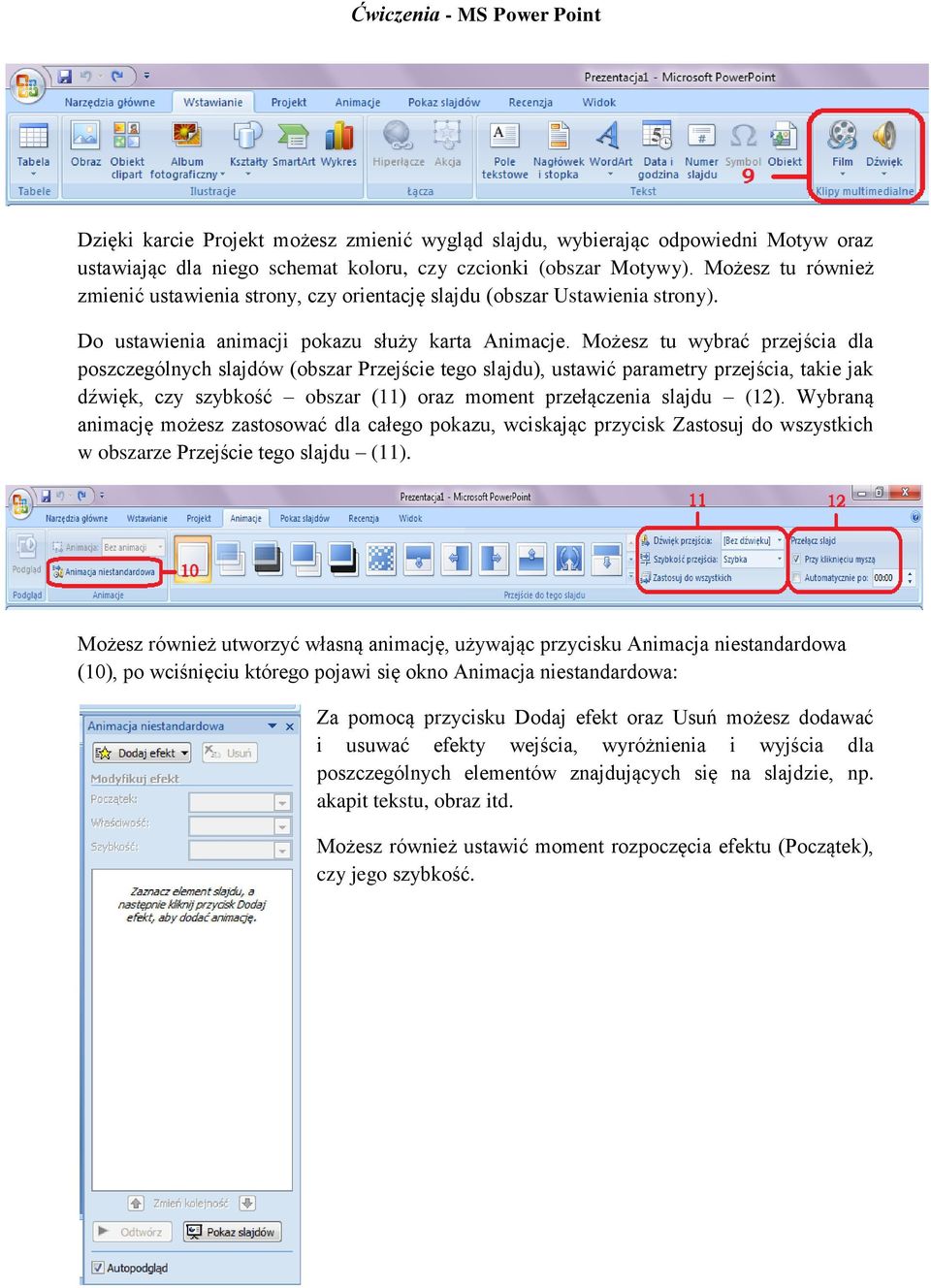 Możesz tu wybrać przejścia dla poszczególnych slajdów (obszar Przejście tego slajdu), ustawić parametry przejścia, takie jak dźwięk, czy szybkość obszar (11) oraz moment przełączenia slajdu (12).