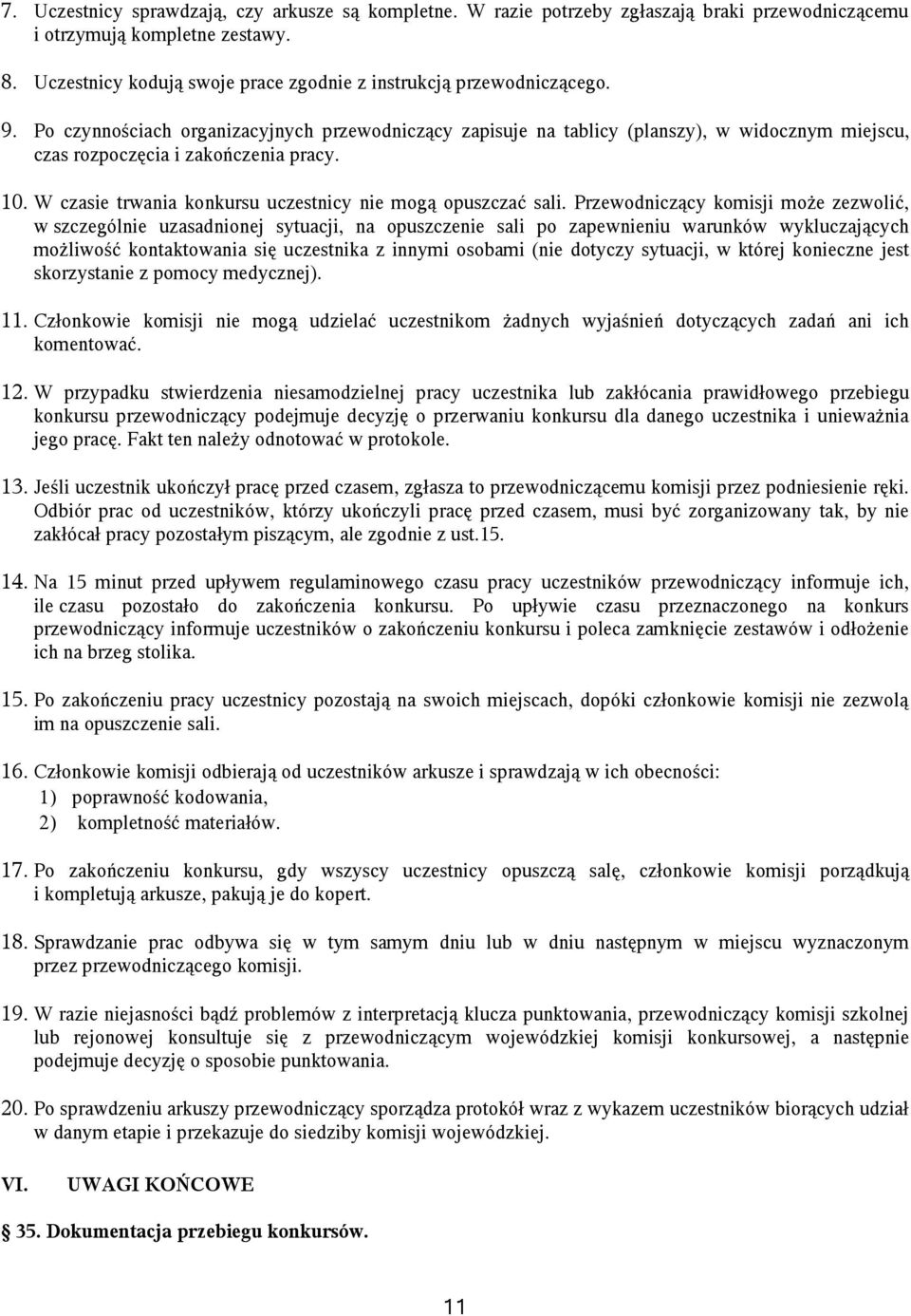 Po czynnościach organizacyjnych przewodniczący zapisuje na tablicy (planszy), w widocznym miejscu, czas rozpoczęcia i zakończenia pracy. 10.