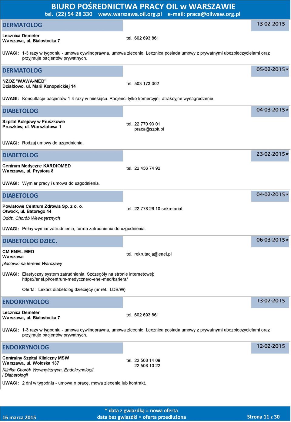 503 173 302 UWAGI: Konsultacje pacjentów 1-4 razy w miesiącu. Pacjenci tylko komercyjni, atrakcyjne wynagrodzenie. DIABETOLOG 04-03-2015 Szpital Kolejowy w Pruszkowie Pruszków, ul. Warsztatowa 1 tel.