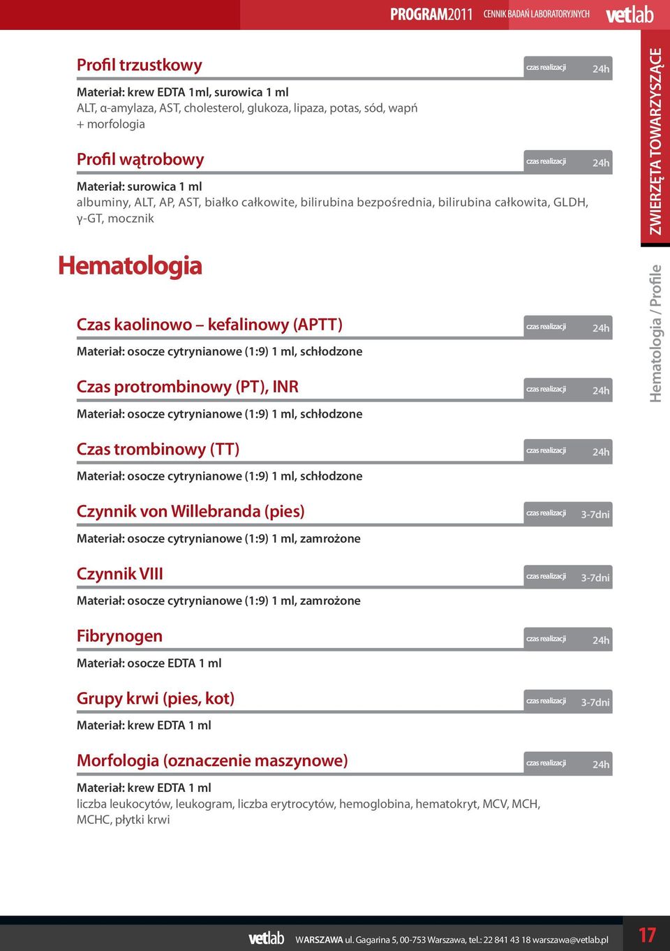 Materiał: osocze cytrynianowe (1:9) 1 ml, schłodzone ZWIERZĘTA TOWARZYSZĄCE Hematologia / Profile Czas trombinowy (TT) Materiał: osocze cytrynianowe (1:9) 1 ml, schłodzone Czynnik von Willebranda