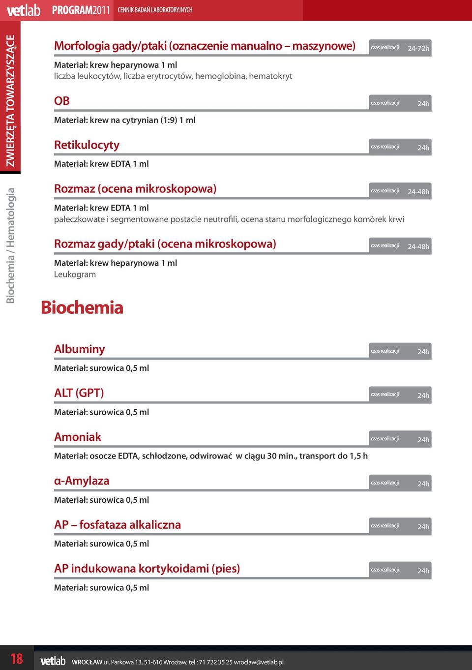 ocena stanu morfologicznego komórek krwi Rozmaz gady/ptaki (ocena mikroskopowa) Materiał: krew heparynowa 1 ml Leukogram Biochemia 24-48h 24-48h Albuminy ALT (GPT) Amoniak Materiał: osocze EDTA,