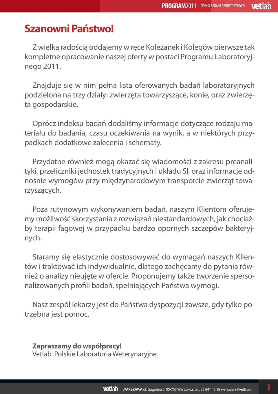 Oprócz indeksu badań dodaliśmy informacje dotyczące rodzaju materiału do badania, czasu oczekiwania na wynik, a w niektórych przypadkach dodatkowe zalecenia i schematy.