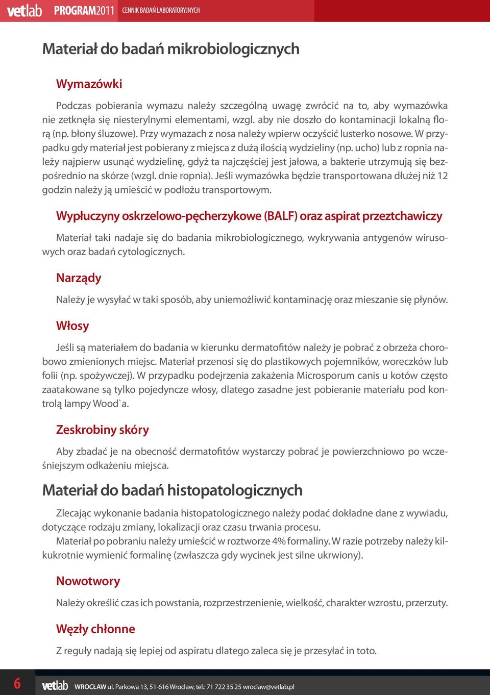 W przypadku gdy materiał jest pobierany z miejsca z dużą ilością wydzieliny (np.
