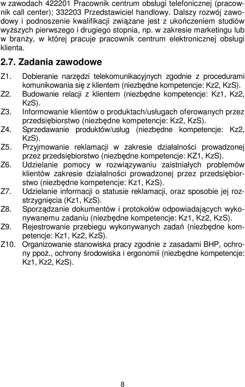 w zakresie marketingu lub w branży, w której pracuje pracownik centrum elektronicznej obsługi klienta. 2.7. Zadania zawodowe Z1.