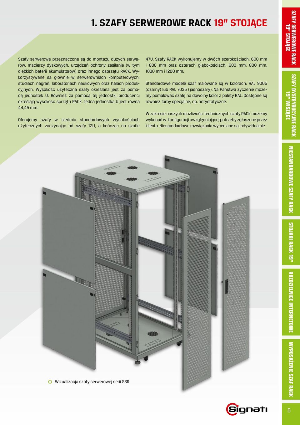 Również za pomocą tej jednostki producenci określają wysokość sprzętu RACK. Jedna jednostka U jest równa 44,45 mm.