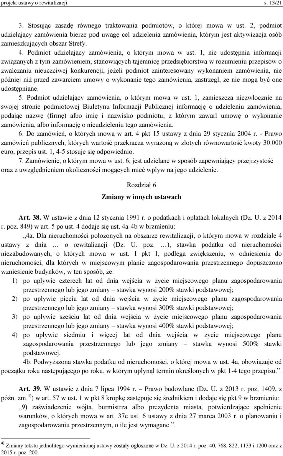 1, nie udostępnia informacji związanych z tym zamówieniem, stanowiących tajemnicę przedsiębiorstwa w rozumieniu przepisów o zwalczaniu nieuczciwej konkurencji, jeżeli podmiot zainteresowany