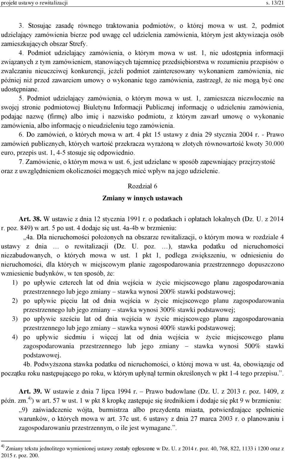 1, nie udostępnia informacji związanych z tym zamówieniem, stanowiących tajemnicę przedsiębiorstwa w rozumieniu przepisów o zwalczaniu nieuczciwej konkurencji, jeżeli podmiot zainteresowany