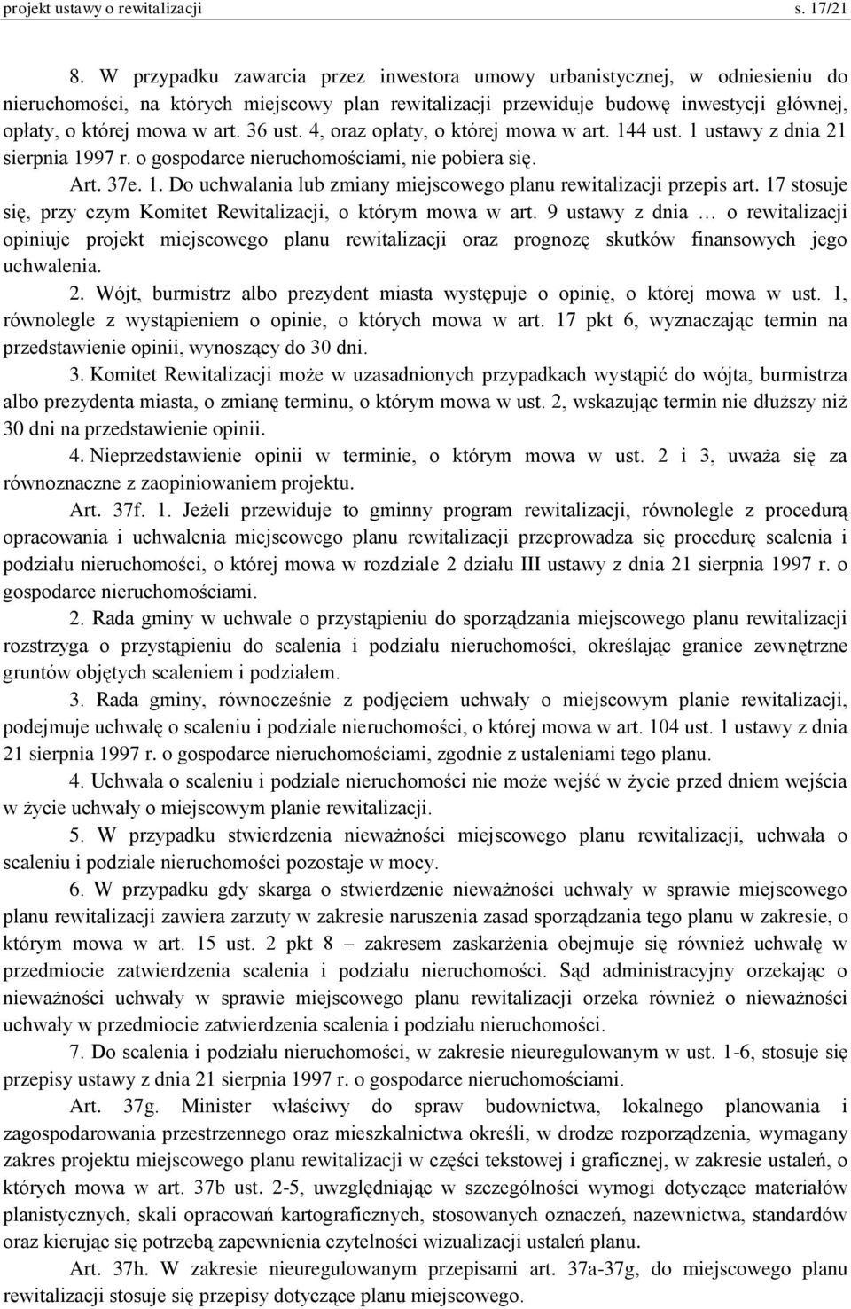 36 ust. 4, oraz opłaty, o której mowa w art. 144 ust. 1 ustawy z dnia 21 sierpnia 1997 r. o gospodarce nieruchomościami, nie pobiera się. Art. 37e. 1. Do uchwalania lub zmiany miejscowego planu rewitalizacji przepis art.