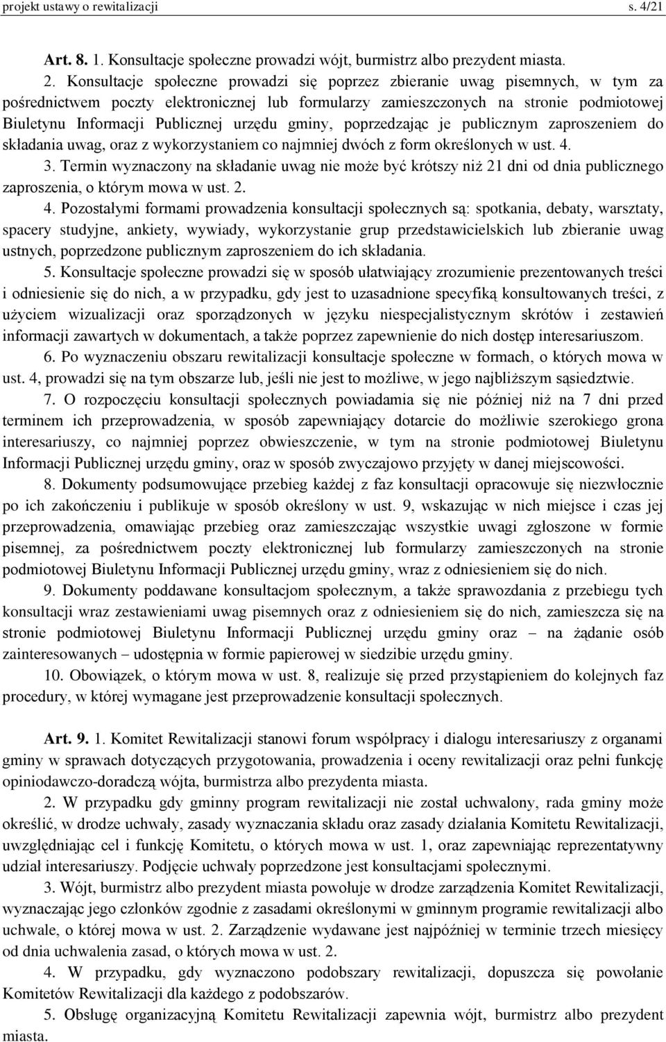urzędu gminy, poprzedzając je publicznym zaproszeniem do składania uwag, oraz z wykorzystaniem co najmniej dwóch z form określonych w ust. 4. 3.