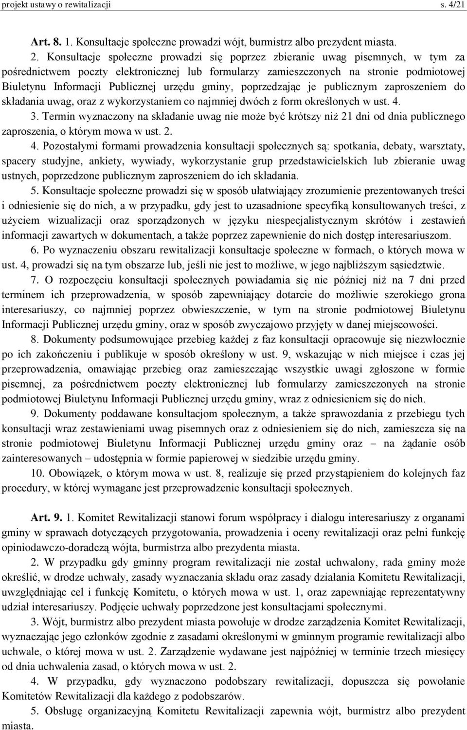 urzędu gminy, poprzedzając je publicznym zaproszeniem do składania uwag, oraz z wykorzystaniem co najmniej dwóch z form określonych w ust. 4. 3.