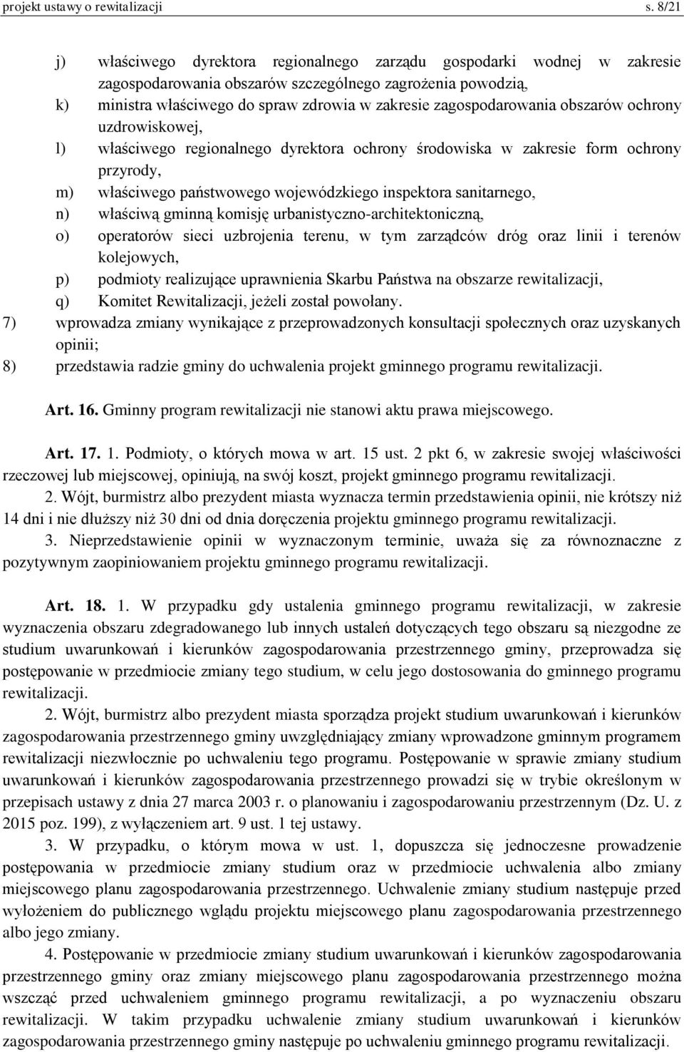 zagospodarowania obszarów ochrony uzdrowiskowej, l) właściwego regionalnego dyrektora ochrony środowiska w zakresie form ochrony przyrody, m) właściwego państwowego wojewódzkiego inspektora