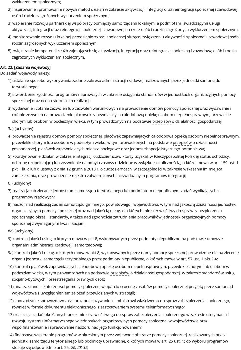 osób i rodzin zagrożonych wykluczeniem społecznym; 4) monitorowanie rozwoju lokalnej przedsiębiorczości społecznej służącej zwiększeniu aktywności społecznej i zawodowej osób i rodzin zagrożonych