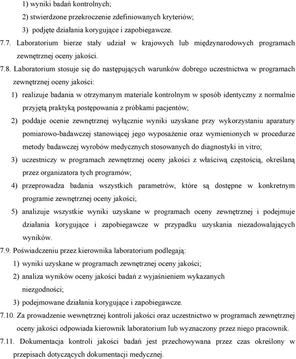 Laboratorium stosuje się do następujących warunków dobrego uczestnictwa w programach zewnętrznej oceny jakości: 1) realizuje badania w otrzymanym materiale kontrolnym w sposób identyczny z normalnie