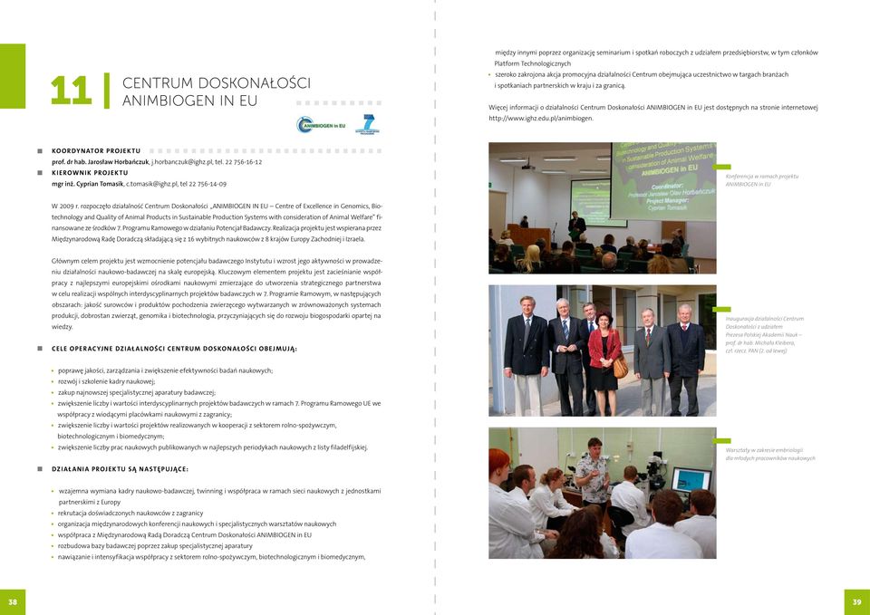 Więcej informacji o działalności Centrum Doskonałości ANIMBIOGEN in EU jest dostępnych na stronie internetowej http://www.ighz.edu.pl/animbiogen. Koordynator Projektu prof. dr hab.