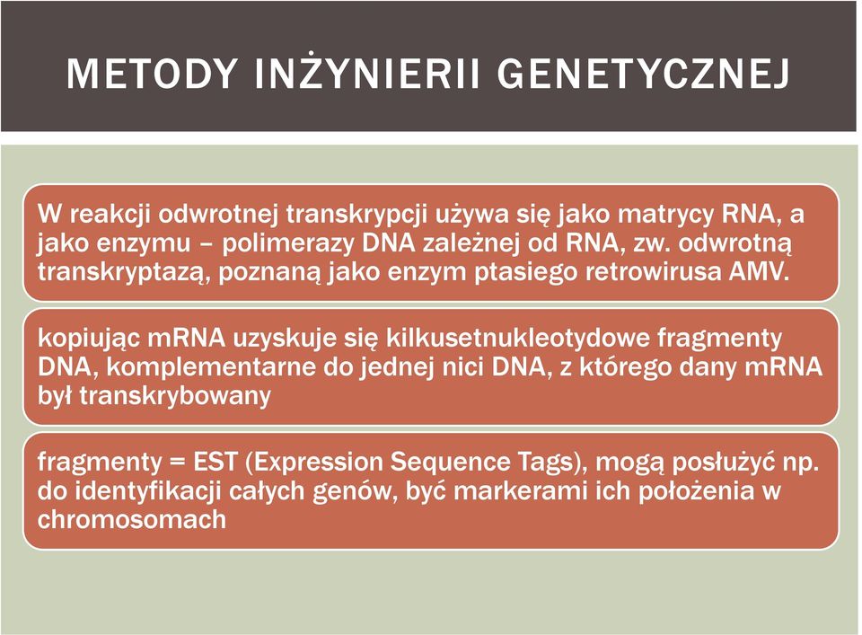 kopiując mrna uzyskuje się kilkusetnukleotydowe fragmenty DNA, komplementarne do jednej nici DNA, z którego dany mrna