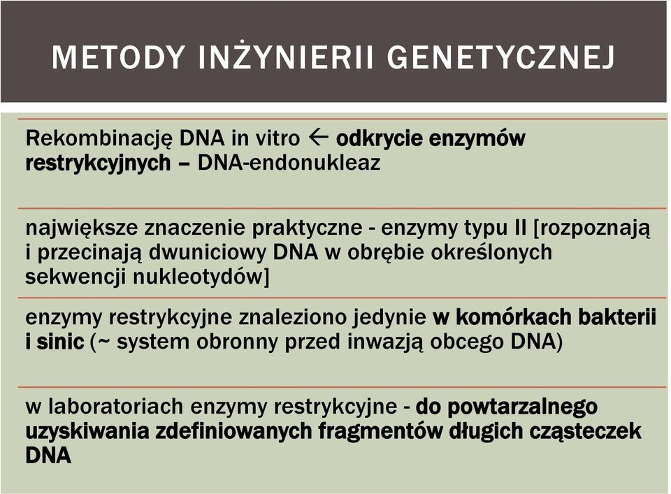 nukleotydów] enzymy restrykcyjne znaleziono jedynie w komórkach bakterii i sinic (~ system obronny przed inwazją