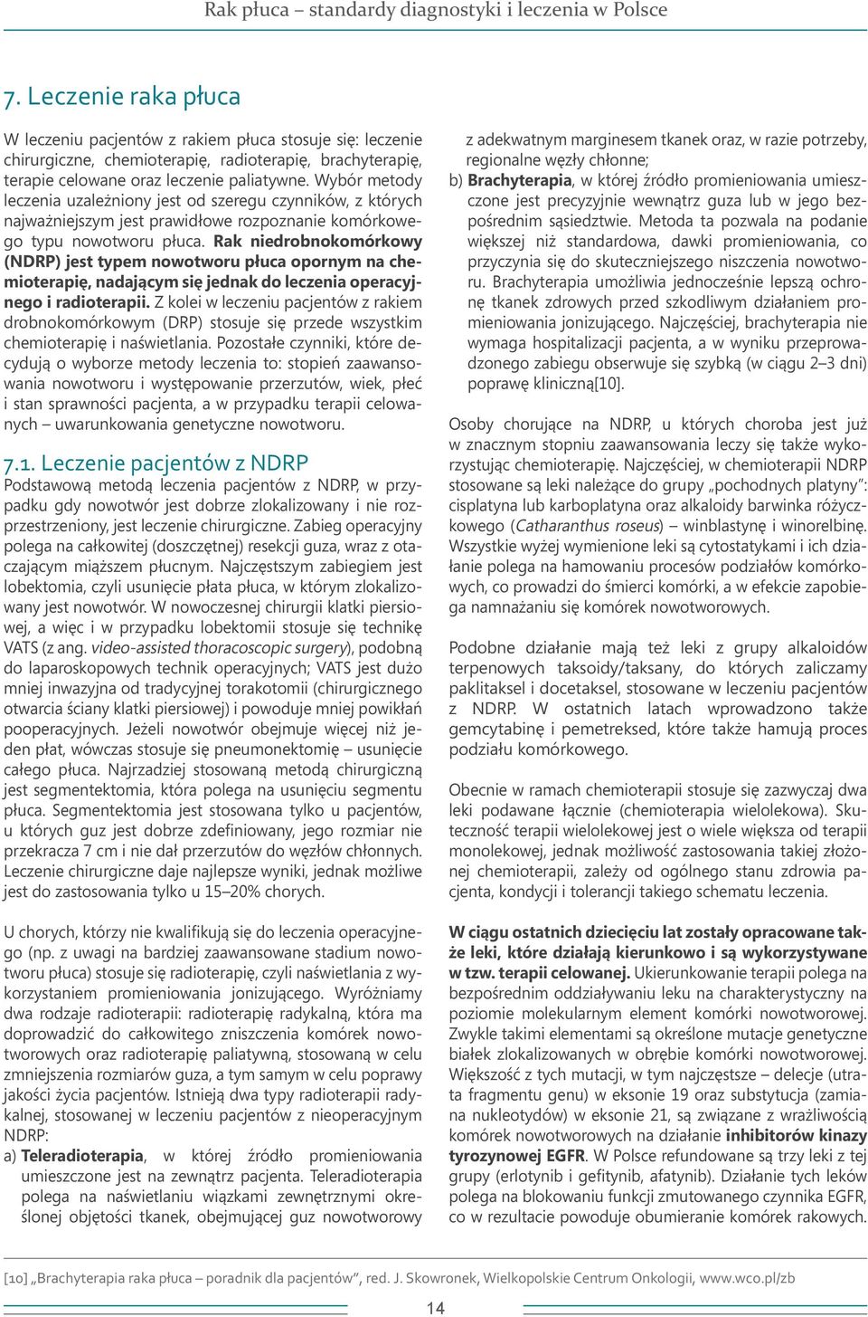 Rak niedrobnokomórkowy (NDRP) jest typem nowotworu płuca opornym na chemioterapię, nadającym się jednak do leczenia operacyjnego i radioterapii.