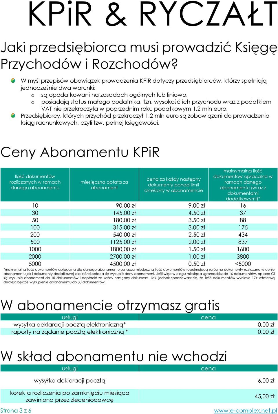 podatnika, tzn. wysokość ich przychodu wraz z podatkiem VAT nie przekroczyła w poprzednim roku podatkowym 1,2 mln euro.