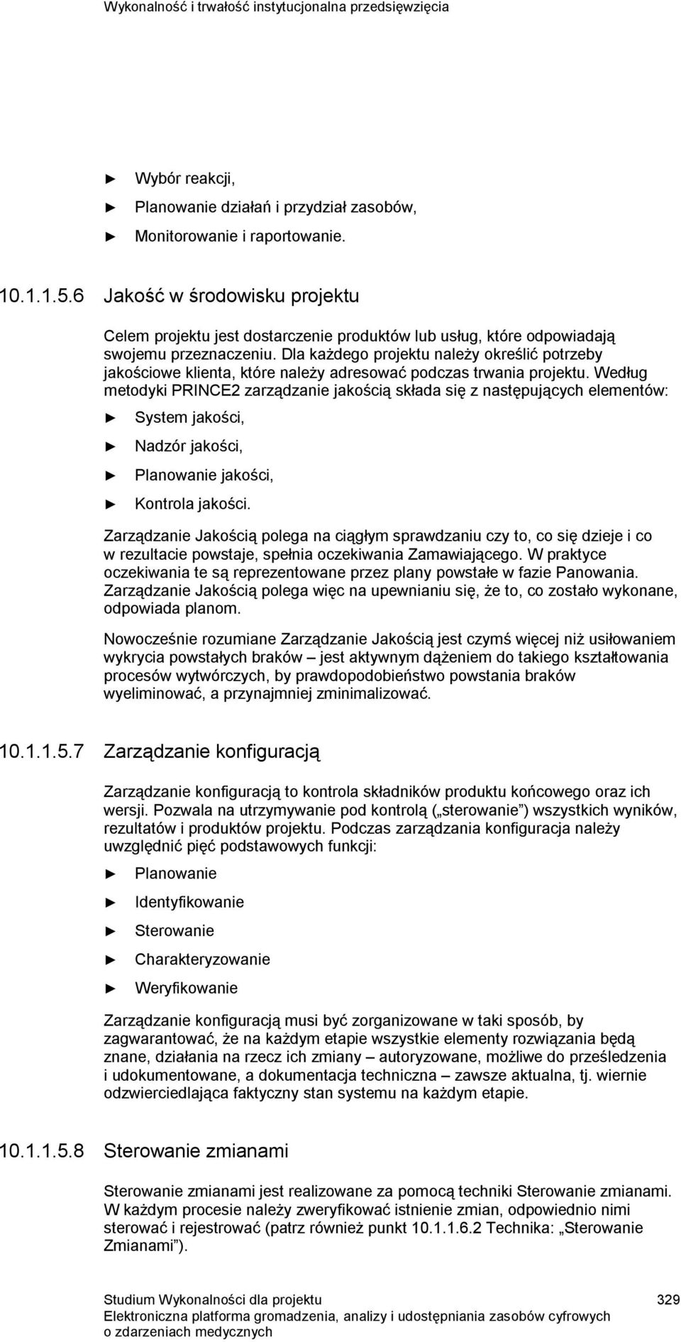 Dla każdego projektu należy określić potrzeby jakościowe klienta, które należy adresować podczas trwania projektu.