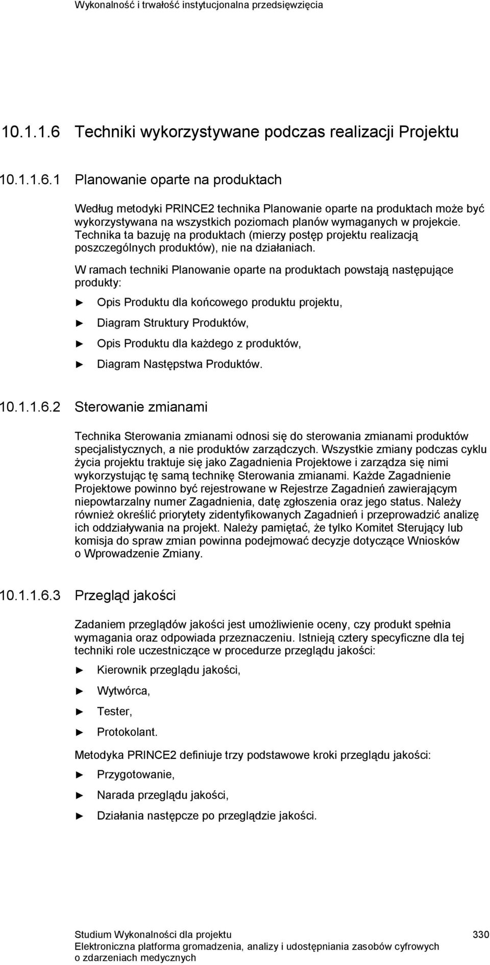 1 Planowanie oparte na produktach Według metodyki PRINCE2 technika Planowanie oparte na produktach może być wykorzystywana na wszystkich poziomach planów wymaganych w projekcie.