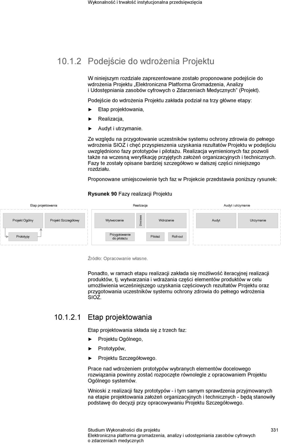 cyfrowych o Zdarzeniach Medycznych (Projekt). Podejście do wdrożenia Projektu zakłada podział na trzy główne etapy: Etap projektowania, Realizacja, Audyt i utrzymanie.