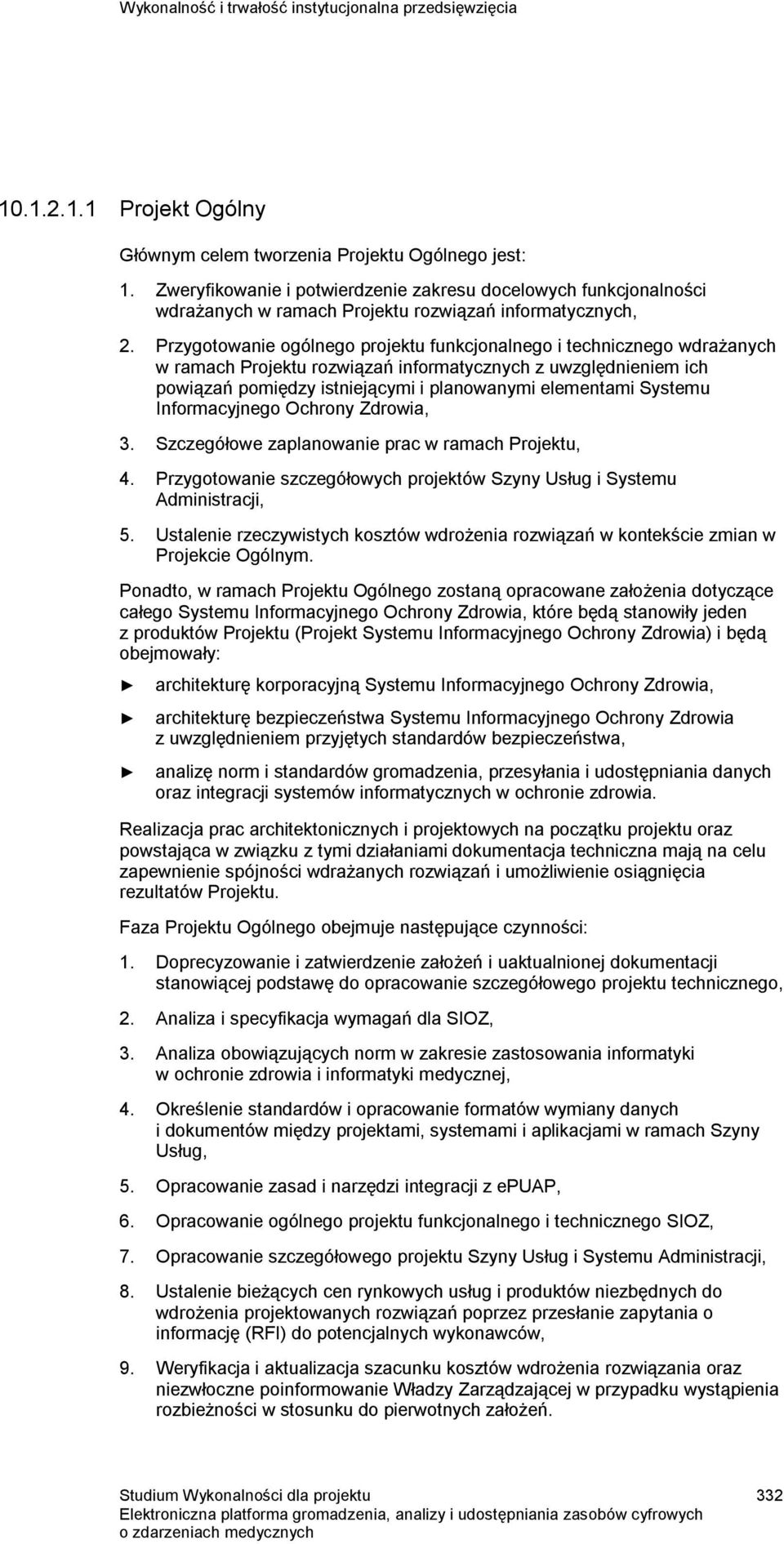 Przygotowanie ogólnego projektu funkcjonalnego i technicznego wdrażanych w ramach Projektu rozwiązań informatycznych z uwzględnieniem ich powiązań pomiędzy istniejącymi i planowanymi elementami