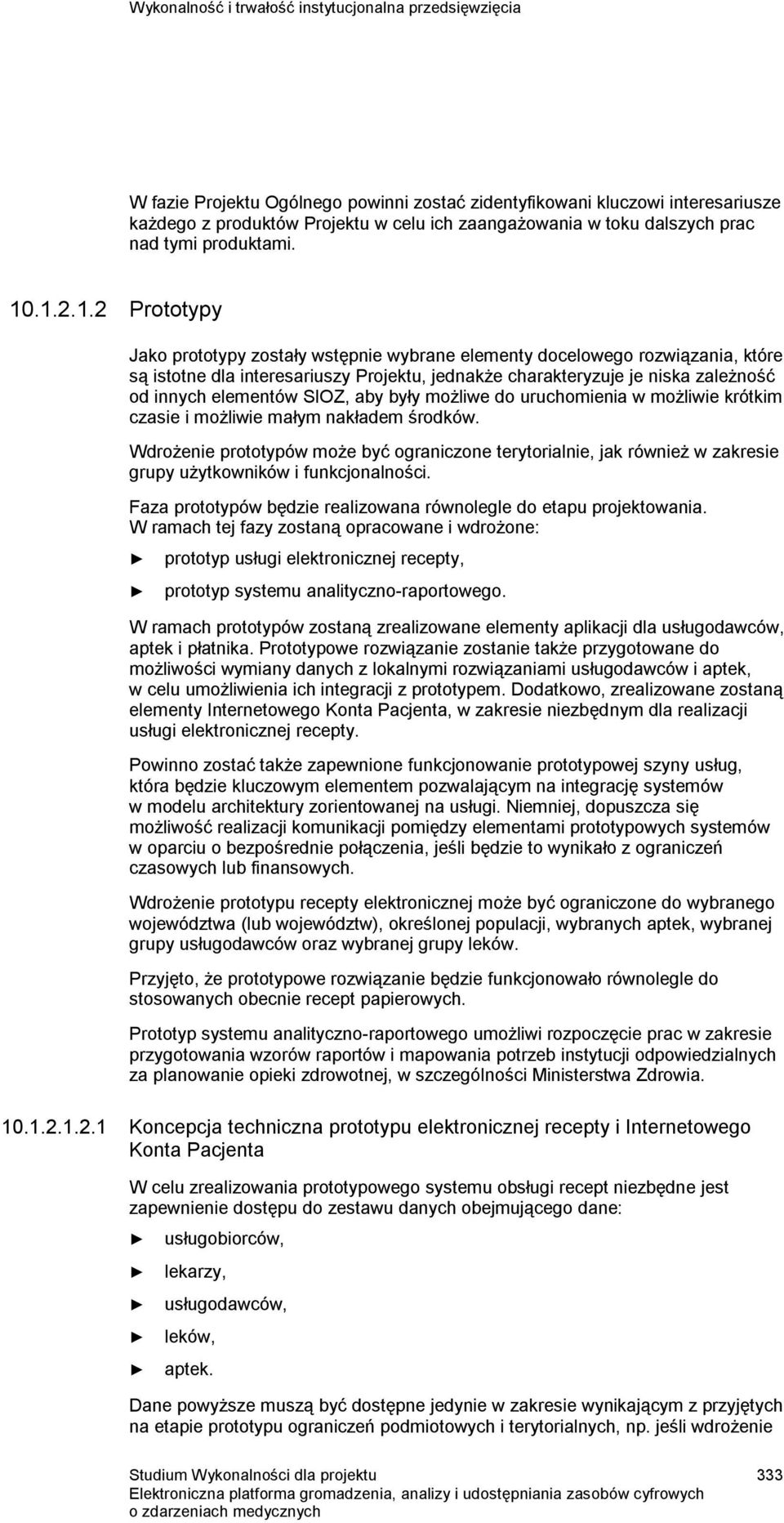 .1.2.1.2 Prototypy Jako prototypy zostały wstępnie wybrane elementy docelowego rozwiązania, które są istotne dla interesariuszy Projektu, jednakże charakteryzuje je niska zależność od innych