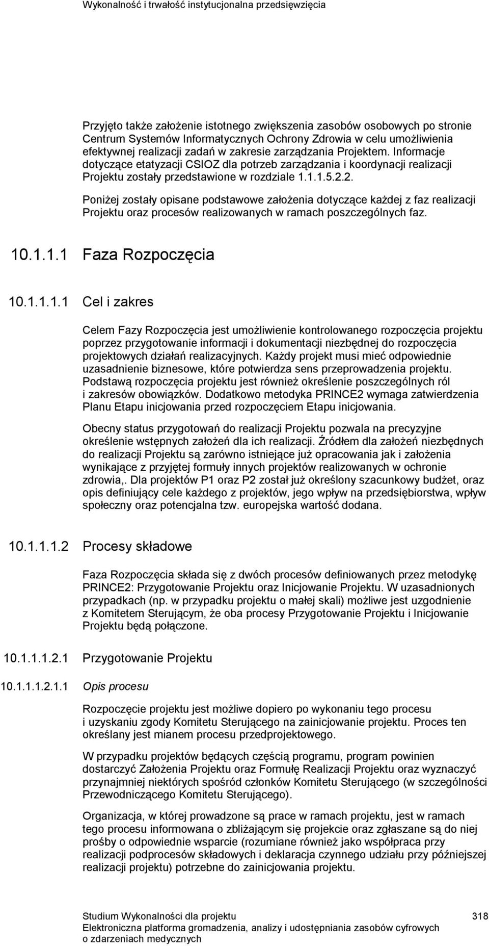 2.2. Poniżej zostały opisane podstawowe założenia dotyczące każdej z faz realizacji Projektu oraz procesów realizowanych w ramach poszczególnych faz. 10