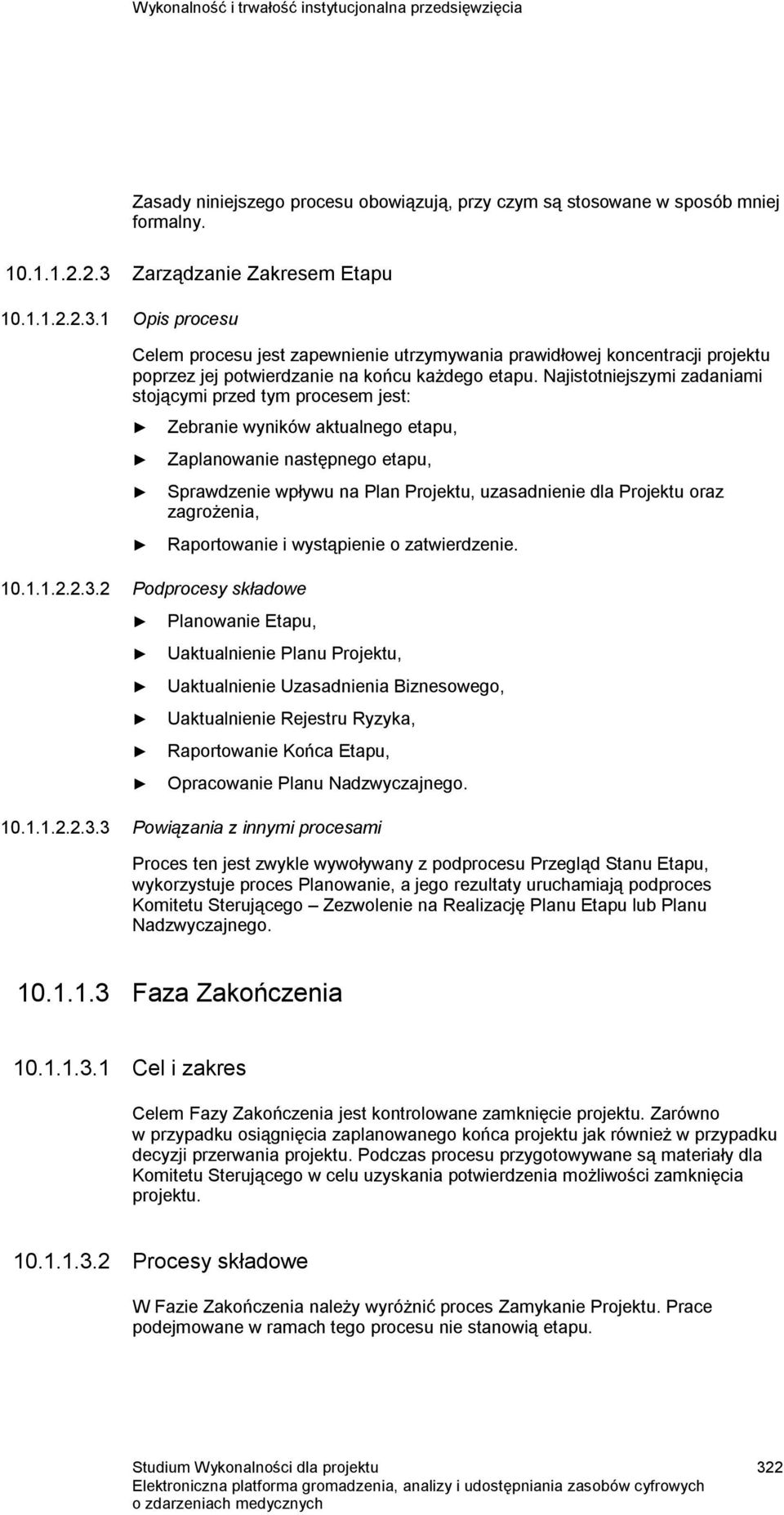 Najistotniejszymi zadaniami stojącymi przed tym procesem jest: Zebranie wyników aktualnego etapu, Zaplanowanie następnego etapu, 10.1.1.2.2.3.