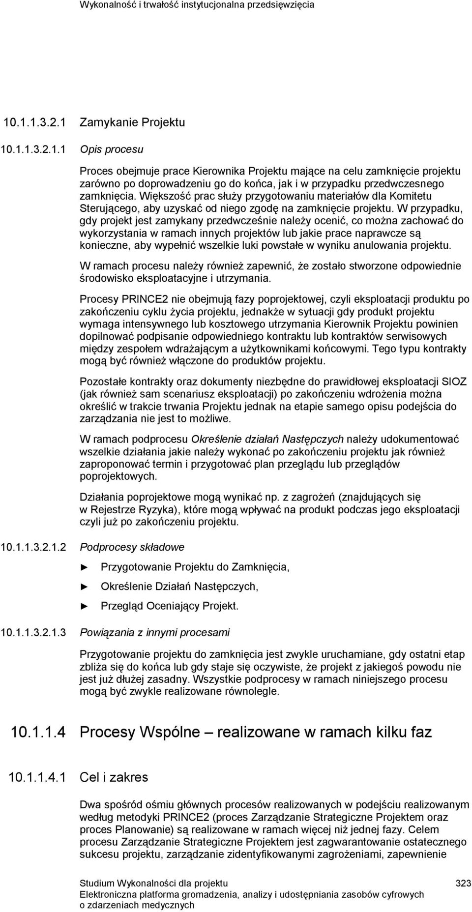 Większość prac służy przygotowaniu materiałów dla Komitetu Sterującego, aby uzyskać od niego zgodę na zamknięcie projektu.