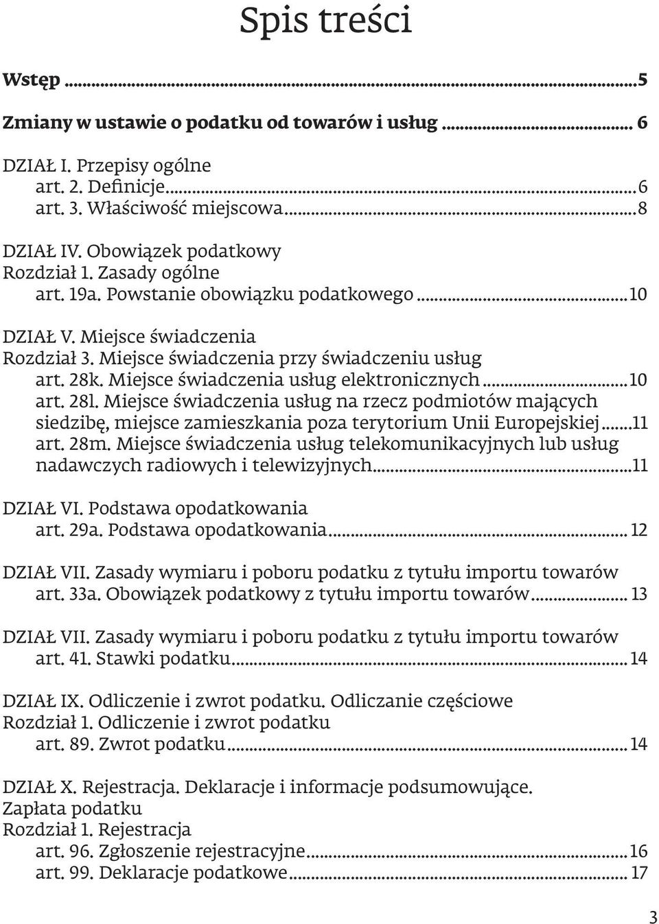 ..10 art. 28l. Miejsce świadczenia usług na rzecz podmiotów mających siedzibę, miejsce zamieszkania poza terytorium Unii Europejskiej...11 art. 28m.